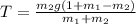 T= \frac{m_{2}g(1+m_{1} -m_{2} ) }{m_{1}+m_{2}  }