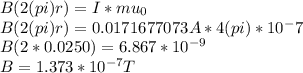 B(2(pi)r) = I * mu_0\\B(2(pi)r) = 0.0171677073A * 4(pi)*10^-7\\B(2*0.0250) = 6.867*10^{-9}\\B = 1.373*10^{-7}T