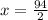 x = \frac{94}{2}