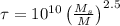 \tau =10^{10}\left(\frac{M_s}{M}\right)^{2.5}