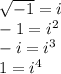 \sqrt{-1} = i \\ -1 = {i}^{2} \\ -i = {i}^{3} \\ 1 = {i}^{4}