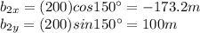 b_{2x}=(200) cos 150^{\circ} =-173.2 m\\b_{2y} = (200)sin 150^{\circ}=100 m