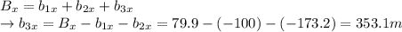 B_x = b_{1x}+b_{2x}+b_{3x}\\\rightarrow b_{3x} = B_x - b_{1x}-b_{2x}=79.9-(-100)-(-173.2)=353.1 m