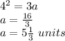4^{2}=3a\\a=\frac{16}{3}\\ a=5\frac{1}{3} \ units