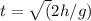 t = \sqrt(2h/g)