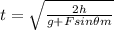 t = \sqrt\frac{2h}{g+{Fsin\theta}{m}}