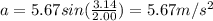 a=5.67 sin(\frac{3.14}{2.00})=5.67 m/s^2