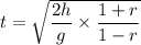 t=\sqrt{\dfrac{2h}{g}\times \dfrac{1+r}{1-r}}