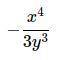 Simplify :  -3xy divided by 9x to the 3rd power times y to the -4th power