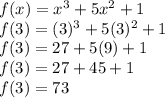 f(x)=x^3+5x^2+1\\f(3)=(3)^3+5(3)^2+1\\f(3)=27+5(9)+1\\f(3)=27+45+1\\f(3)=73