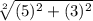 \sqrt[2]{(5)^{2}+(3)^{2}}