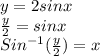 y=2sinx\\\frac{y}{2}=sinx\\ Sin^{-1}(\frac{y}{2}) = x