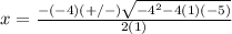 x=\frac{-(-4)(+/-)\sqrt{-4^{2}-4(1)(-5)}} {2(1)}