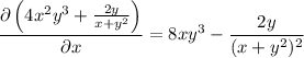 \dfrac{\partial\left(4x^2y^3+\frac{2y}{x+y^2}\right)}{\partial x}=8xy^3-\dfrac{2y}{(x+y^2)^2}