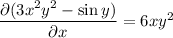 \dfrac{\partial(3x^2y^2-\sin y)}{\partial x}=6xy^2