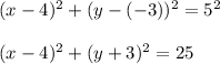 (x-4)^2+(y-(-3))^2=5^2\\\\(x-4)^2+(y+3)^2=25