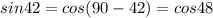 sin 42 = cos(90-42) = cos 48\\