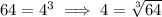 64=4^3\implies 4=\sqrt[3]{64}