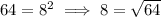 64=8^2\implies 8=\sqrt{64}