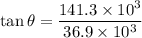\tan\theta=\dfrac{141.3\times10^{3}}{36.9\times10^{3}}