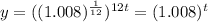 y= ((1.008) ^{ \frac{1}{12}} ) ^{12t}= (1.008)^t