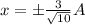 x=\pm \frac{3}{\sqrt{10}}A