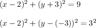 (x-2)^2+(y+3)^2=9\\\\(x-2)^2+(y-(-3))^2=3^2