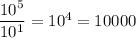 \dfrac{10^5}{10^1}=10^4=10000