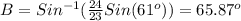 B=Sin^{-1}(\frac{24}{23}Sin(61^o))=65.87^o