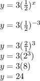 y = 3 (\frac{1}{2})^x\\\\y = 3 (\frac{1}{2})^{-3}\\\\y = 3 (\frac{2}{1})^3\\y = 3 (2^3)\\y = 3(8)\\y=24