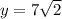 y=7\sqrt{2}