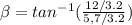 \beta = tan^{-1} (\frac{12/3.2}{5,7/3.2} )