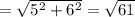 =  \sqrt{ {5}^{2}  +  {6}^{2} }  =  \sqrt{61}