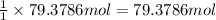\frac{1}{1}\times 79.3786 mol=79.3786 mol