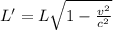 L' = L\sqrt{1 -\frac{v^2}{c^2}}