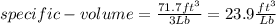 specific-volume=\frac{71.7 ft^{3}}{3Lb}=23.9\frac{ft^{3}}{Lb}