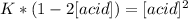 K*(1-2[acid])=[acid]^2