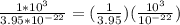 \frac{1*10^3}{3.95*10^{-22}}= (\frac{1}{3.95}  )( \frac{10^{3}}{10^{-22}} )