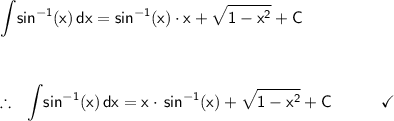 \mathsf{\displaystyle\int\!sin^{-1}(x)\,dx=sin^{-1}(x)\cdot x+\sqrt{1-x^2}+C}\\\\\\\\ \therefore~~\mathsf{\displaystyle\int\!sin^{-1}(x)\,dx=x\cdot\,sin^{-1}(x)+\sqrt{1-x^2}+C\qquad\quad\checkmark}