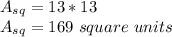 A_ {sq} = 13 * 13\\A_ {sq} = 169 \ square \ units