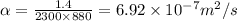 \alpha =\frac{1.4}{2300\times 880} = 6.92\times 10^{-7} m^2/s