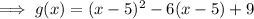 \implies g(x)=(x-5)^2-6(x-5)+9