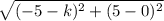 \sqrt{(-5-k)^{2}+(5-0)^{2}}