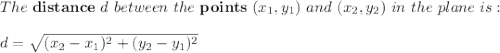 The \ \mathbf{distance} \ d \ between \ the \ \mathbf{points} \ (x_{1},y_{1}) \ and \ (x_{2},y_{2}) \ in \ the \ plane \ is:\\ \\ d=\sqrt{(x_{2}-x_{1})^2+(y_{2}-y_{1})^2}