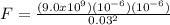 F = \frac{(9.0 x 10^{9})(10^{-6})(10^{-6})}{0.03^{2}}