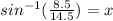 sin^{-1}( \frac{8.5}{14.5})=x