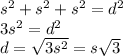 s^2+s^2+s^2 = d^2 \\&#10;3s^2 = d^2 \\&#10;d =  \sqrt{3s^2} =  s\sqrt{3}