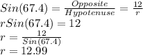 Sin(67.4)=\frac{Opposite}{Hypotenuse}=\frac{12}{r}\\rSin(67.4)=12\\r=\frac{12}{Sin(67.4)}\\r=12.99