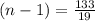 (n - 1) =  \frac{133}{19}