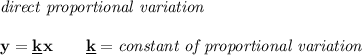 \bf \textit{direct proportional variation}\\\\&#10;y=\underline{k} x\qquad \underline{k}=\textit{constant of proportional variation}